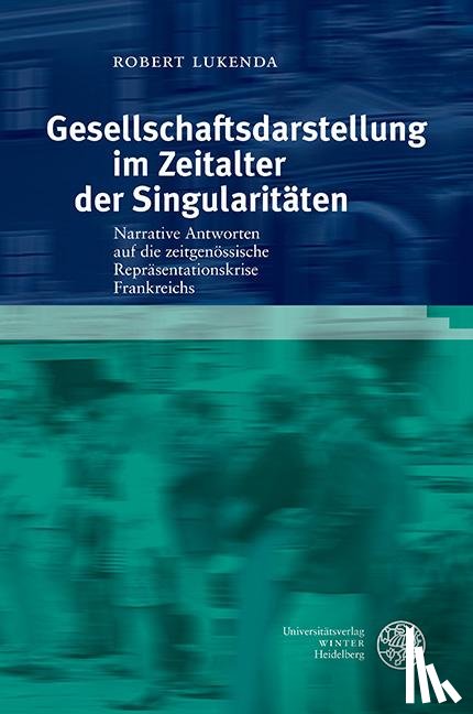 Lukenda, Robert - Gesellschaftsdarstellung im Zeitalter der Singularitäten