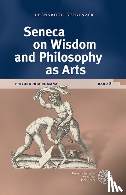 Bregenzer, Leonard Desiderius - Seneca on Wisdom and Philosophy as Arts