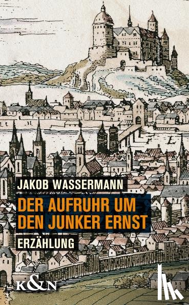 Wassermann, Jakob - Der Aufruhr um den Junker Ernst