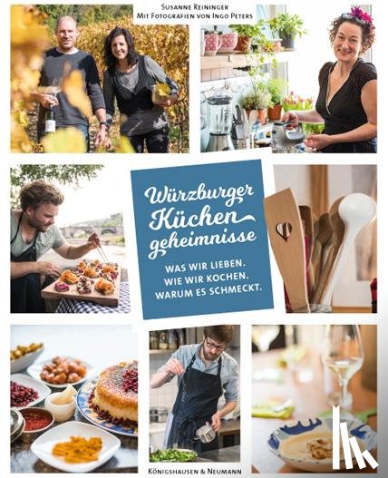 Reininger, Susanne - Würzburger Küchengeheimnisse. Was wir lieben. Was wir kochen. Warum es schmeckt