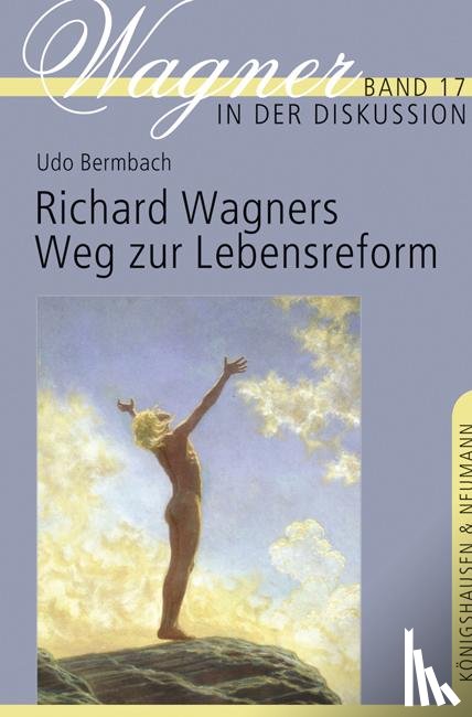 Bermbach, Udo - Richard Wagners Weg zur Lebensreform