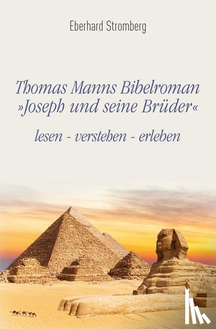 Stromberg, Eberhard - Thomas Manns Bibelroman Joseph und seine Brüder