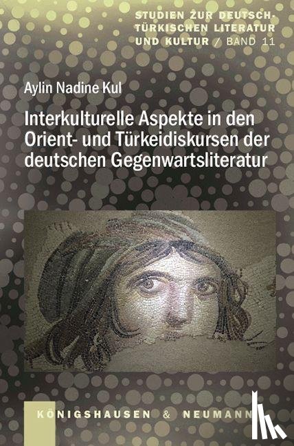 Kul, Aylin Nadine - Interkulturelle Aspekte in den Orient- und Türkeidiskursen der deutschen Gegenwartsliteratur