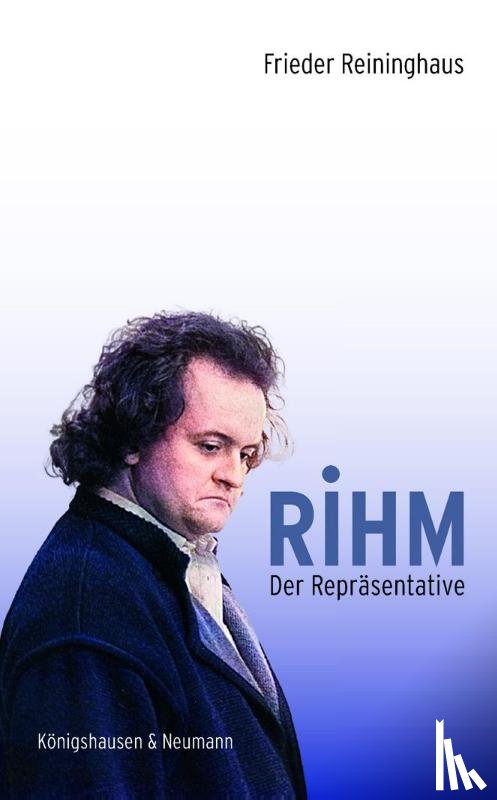 Reininghaus, Frieder - Rihm. Der Repräsentative