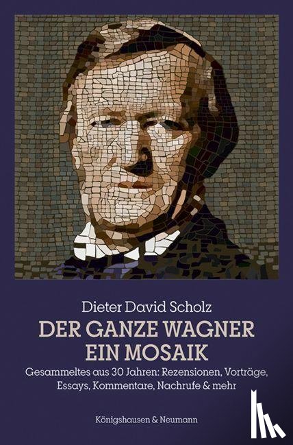 Scholz, Dieter David - Der ganze Wagner. Ein Mosaik