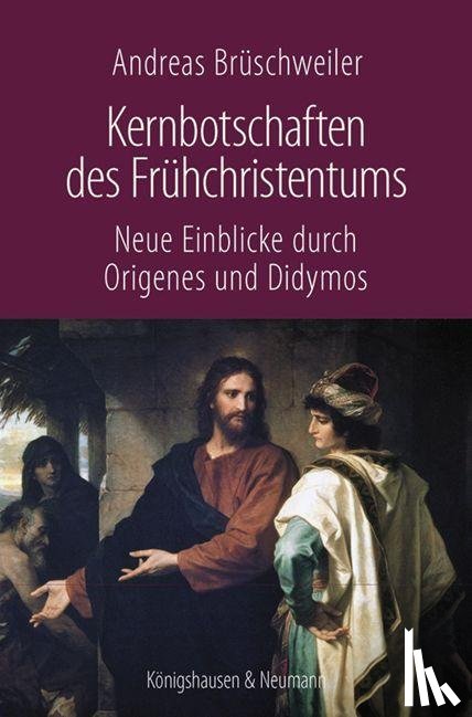 Brüschweiler, Andreas - Kernbotschaften des Frühchristentums