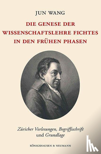 Wang, Jun - Die Genese der Wissenschaftslehre Fichtes in den frühen Phasen