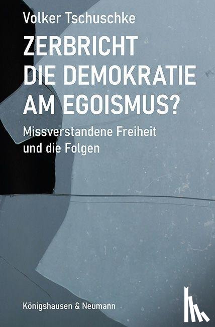 Tschuschke, Volker - Zerbricht die Demokratie am Egoismus