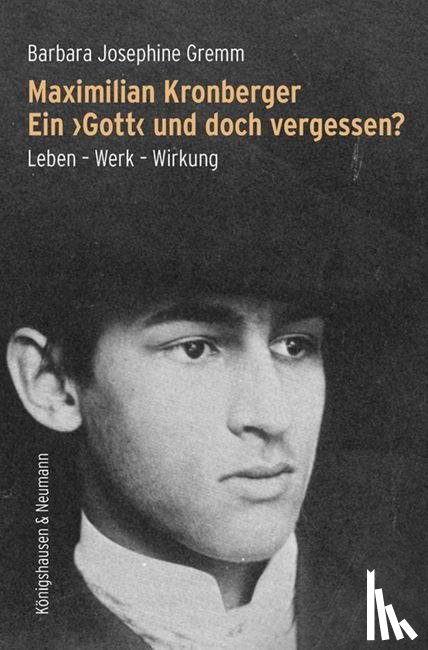 Gremm, Barbara Josephine - Maximilian Kronberger. Ein >Gott< und doch vergessen?