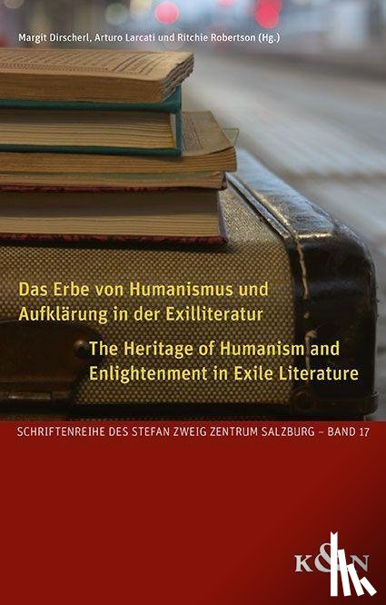  - Das Erbe von Humanismus und Aufklärung in der Exilliteratur. The Heritage of Humanism and Enlightenment in Exile Literature