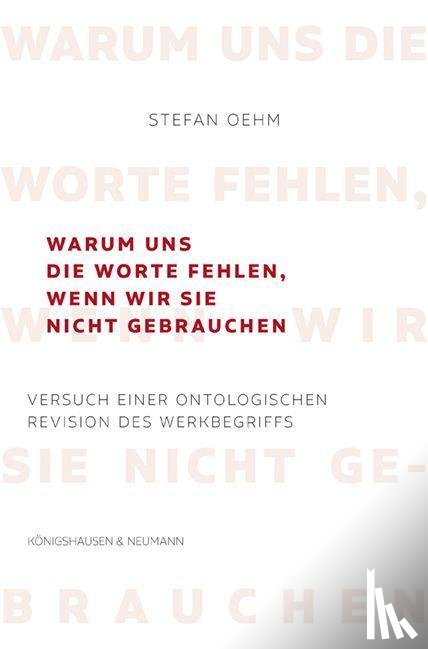Oehm, Stefan - Warum uns die Worte fehlen, wenn wir sie nicht gebrauchen