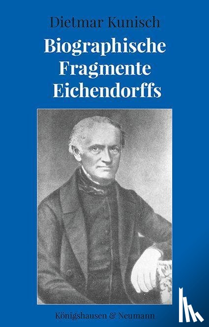 Kunisch, Dietmar - Biographische Fragmente Eichendorffs