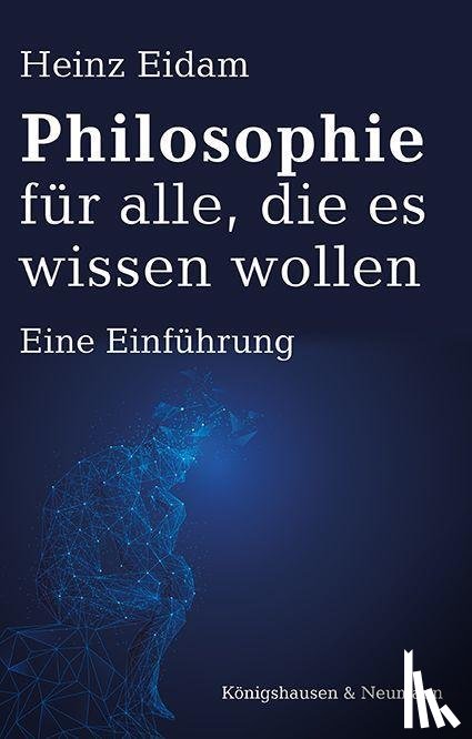 Eidam, Heinz - Philosophie für alle, die es wissen wollen