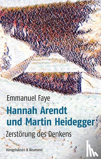 Faye, Emmanuel - Hannah Arendt und Martin Heidegger