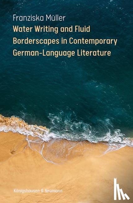 Müller, Franziska - Water Writing and Fluid Borderscapes in Contemporary German-Language Literature
