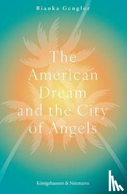 Gengler, Bianka - The American Dream and the City of Angels