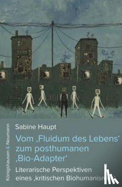 Haupt, Sabine - Vom 'Fluidum des Lebens' zum posthumanen 'Bio-Adapter'
