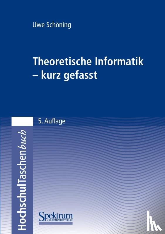 Schoening, Uwe - Theoretische Informatik - Kurz Gefasst