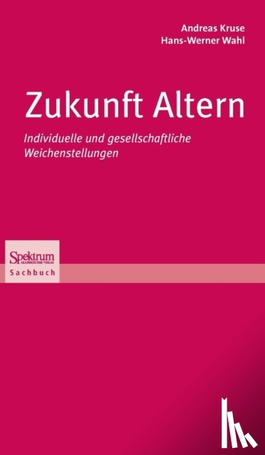 Kruse, Andreas, Wahl, Hans-Werner - Zukunft Altern