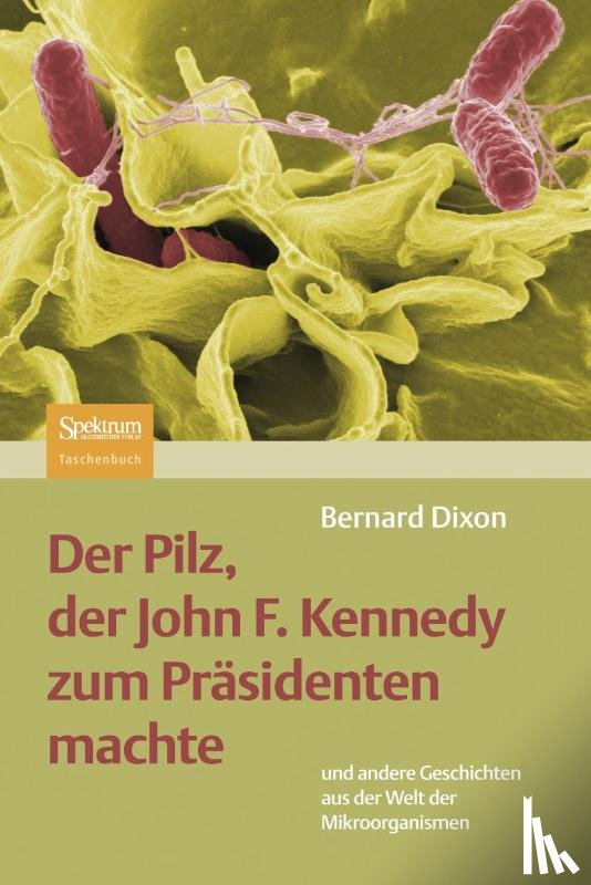 Dixon, Bernard - Der Pilz, der John F. Kennedy zum Präsidenten machte