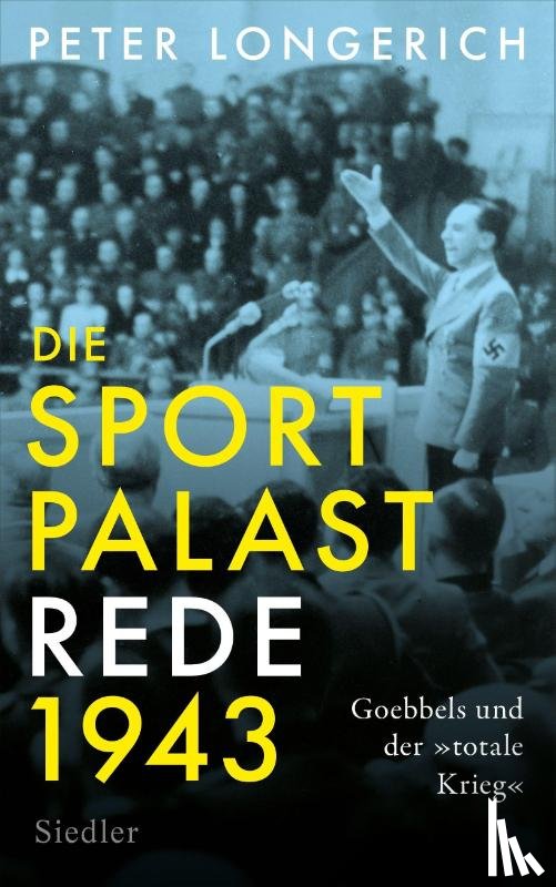 Longerich, Peter - Die Sportpalast-Rede 1943