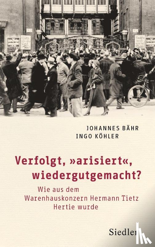 Bähr, Johannes, Köhler, Ingo - Verfolgt, "arisiert", wiedergutgemacht?