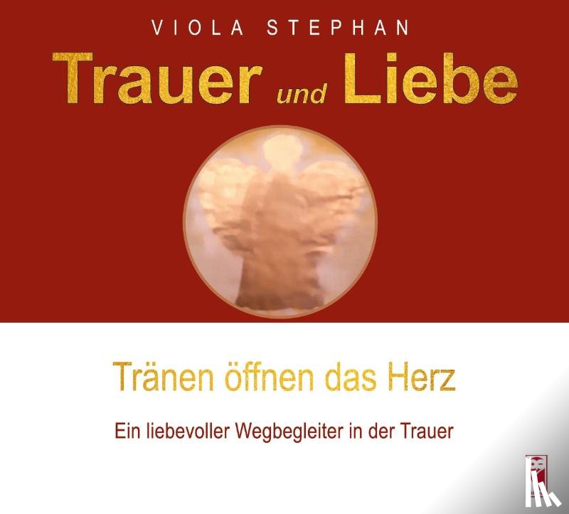 Stephan, Viola - Trauer und Liebe - Tränen öffnen das Herz