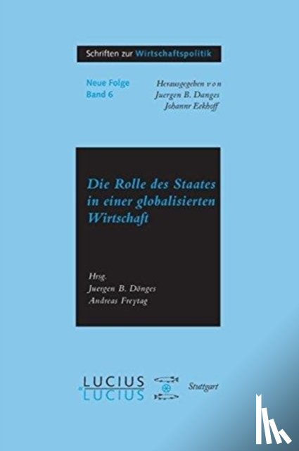 Juergen B Donges, Andreas Freytag - Die Rolle Des Staates in Der Globalisierten Wirtschaft