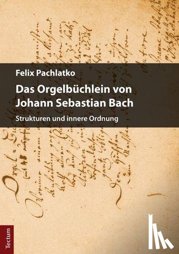Pachlatko, Felix - Das Orgelbüchlein von Johann Sebastian Bach