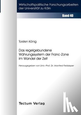 Koenig, Torsten - Das regelgebundene Wahrungssystem der Franc-Zone im Wandel der Zeit