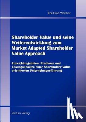 Wellner, Kai-Uwe - Shareholder Value und seine Weiterentwicklung zum Market Adapted Shareholder Value Approach