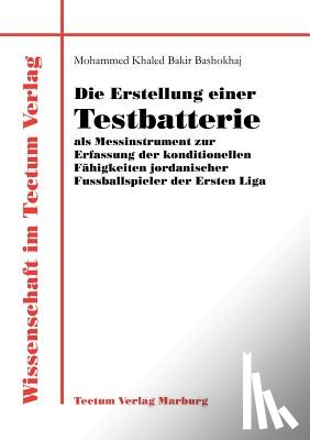Bashokhaj, Mohammed Khaled Bakir - Die Erstellung einer Testbatterie als Messinstrument zur Erfassung der konditionellen Fahigkeiten jordanischer Fussballspieler der Ersten Liga