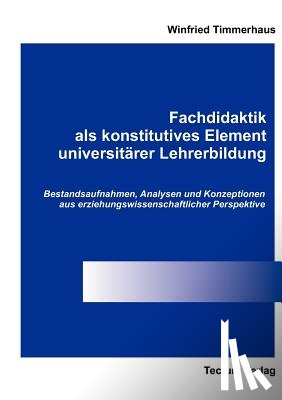 Timmerhaus, Winfried - Fachdidaktik als konstitutives Element universitarer Lehrerbildung