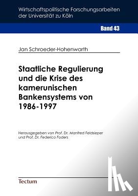 Schroeder-Hohenwarth, Jan - Staatliche Regulierung und die Krise des kamerunischen Bankensystems von 1986-1997