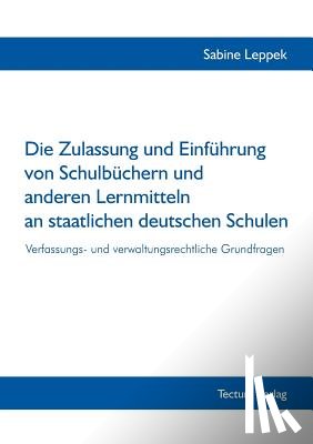 Leppek, Sabine - Die Zulassung und Einfuhrung von Schulbuchern und anderen Lernmitteln an staatlichen deutschen Schulen