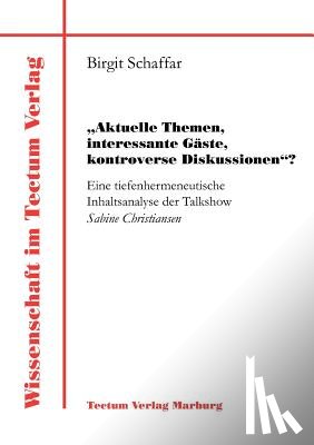 Schaffar, Birgit - Aktuelle Themen, interessante Gaste, kontroverse Diskussionen?