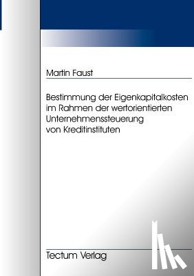 Faust, Martin - Bestimmung der Eigenkapitalkosten im Rahmen der wertorientierten Unternehmenssteuerung von Kreditinstituten