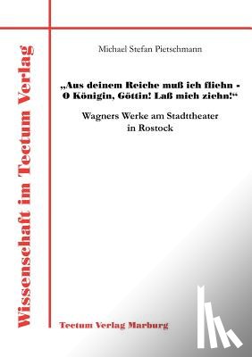 Pietschmann, Michael Stefan - Aus deinem Reiche muss ich fliehn - O Koenigin, Goettin! Lass mich ziehn!