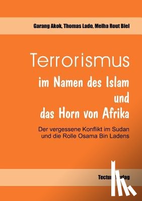 Biel, Melha Rout, Akog, Garang, Lado, Thomas - Terrorismus im Namen des Islam und das Horn von Afrika