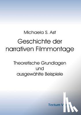 Ast, Michaela S - Geschichte der narrativen Filmmontage