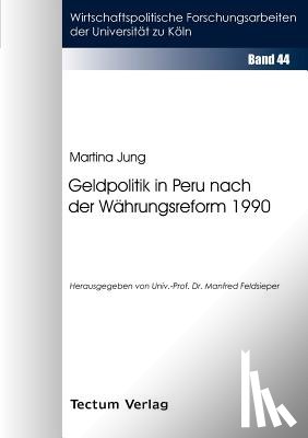 Jung, Martina - Geldpolitik in Peru nach der Wahrungsreform 1990