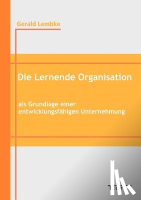 Lembke, Gerald - Die Lernende Organisation als Grundlage einer entwicklungsfahigen Unternehmung
