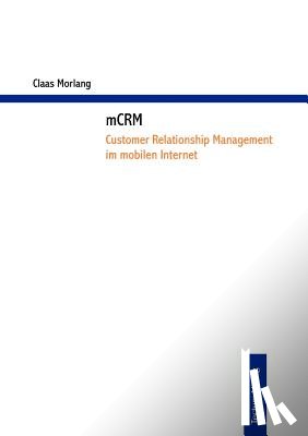 Morlang, Claas - mCRM - Customer Relationship Management im mobilen Internet