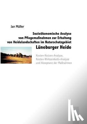 Muller, Jan - Soziooekonomische Analyse von Pflegemassnahmen zur Erhaltung von Heidelandschaften im Naturschutzgebiet Luneburger Heide