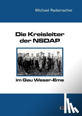 Rademacher, Michael - Die Kreisleiter der NSDAP im Gau Weser-Ems