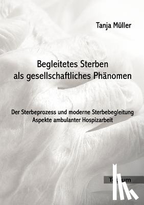 Muller, Tanja - Begleitetes Sterben als gesellschaftliches Phanomen