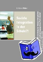 Huber, Christian - Soziale Integration in der Schule?!