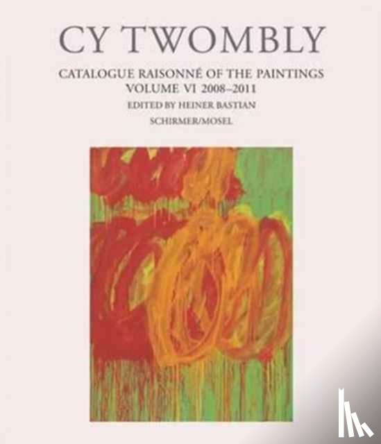 Cy Twombly - Cy Twombly - Catalogue Raisonne of the Paintings. Volume VI