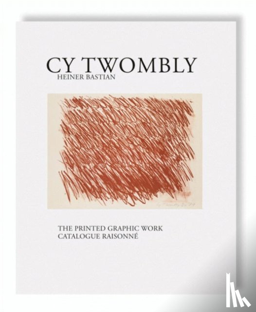 Twombly, Cy - Cy Twombly - The Printed Graphic Work. Catalogue Raisonne