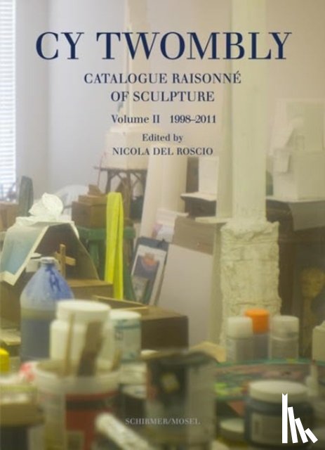 Twombly, Cy - Cy Twombly - Catalogue Raisonne Of Sculpture Vol 2 1998-2011